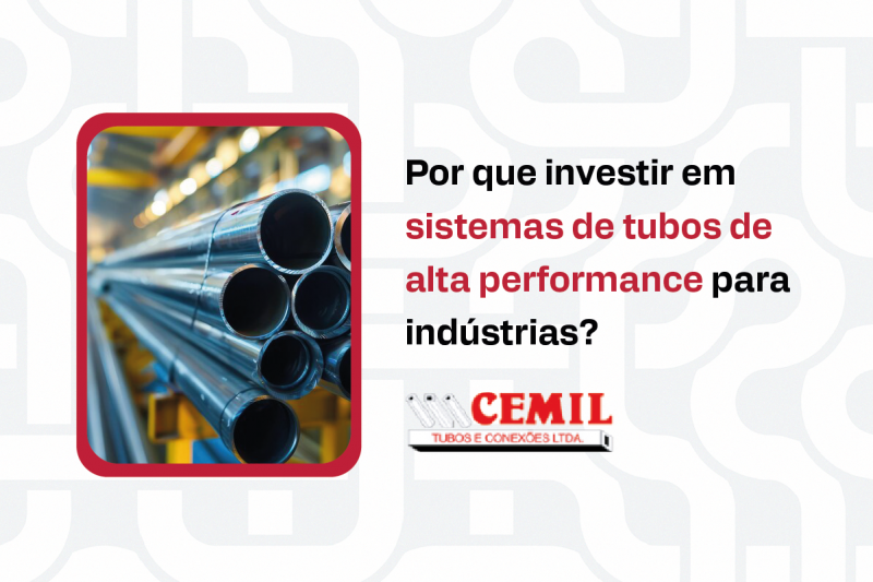 Por que investir em sistemas de tubos de alta performance para indústrias?