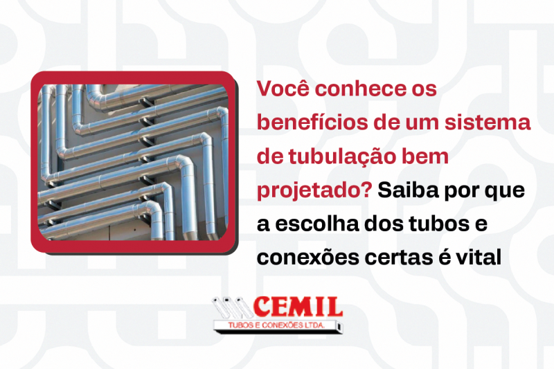 Você conhece os benefícios de um sistema de tubulação bem projetado? Saiba por que a escolha dos tubos e conexões certas é vital