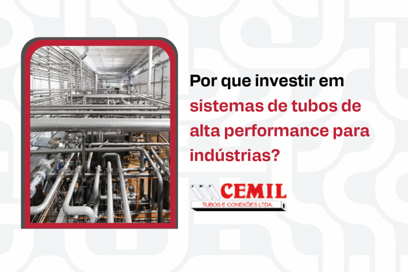 Por que investir em sistemas de tubos de alta performance para indústrias?