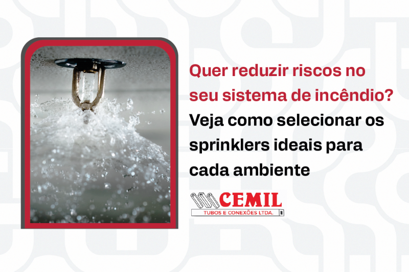Quer reduzir riscos no seu sistema de incêndio? Veja como selecionar os sprinklers ideais para cada ambiente