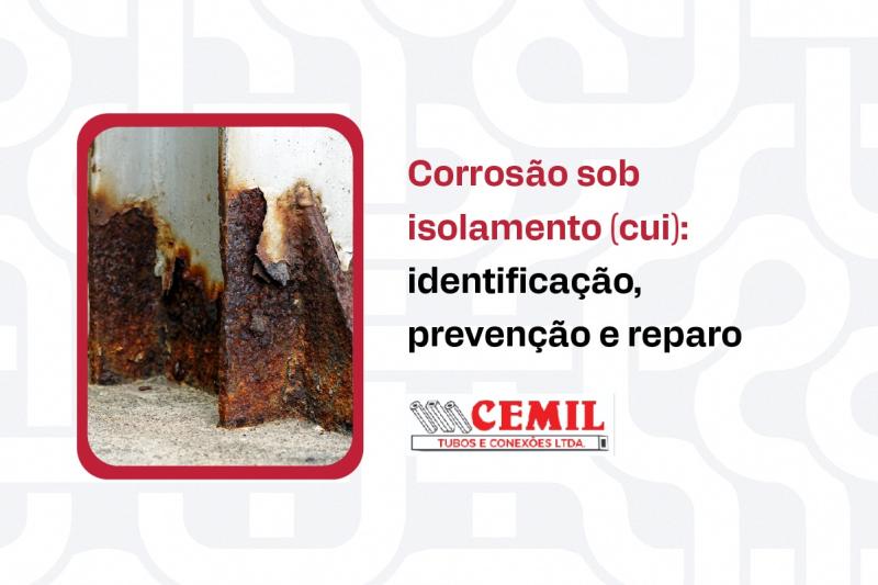 Corrosão sob isolamento (CUI): identificação, prevenção e reparo
