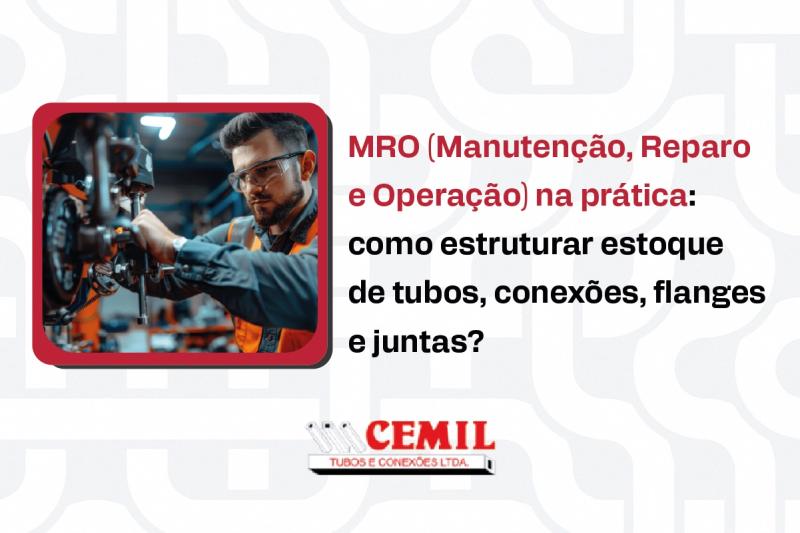 MRO na prática: como estruturar estoque de tubos, conexões, flanges e juntas